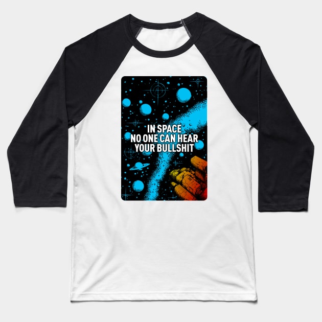 In space no one can hear your bullshit. Baseball T-Shirt by MrPila